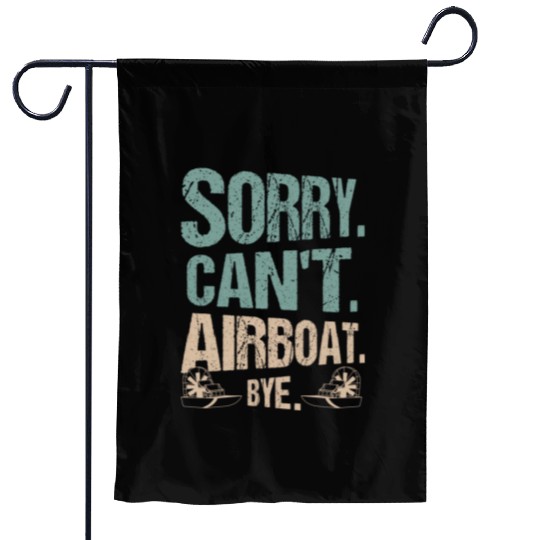 Sorry. Can't. Airboat. Bye. Propeller Swamp Hydrop Garden Flags