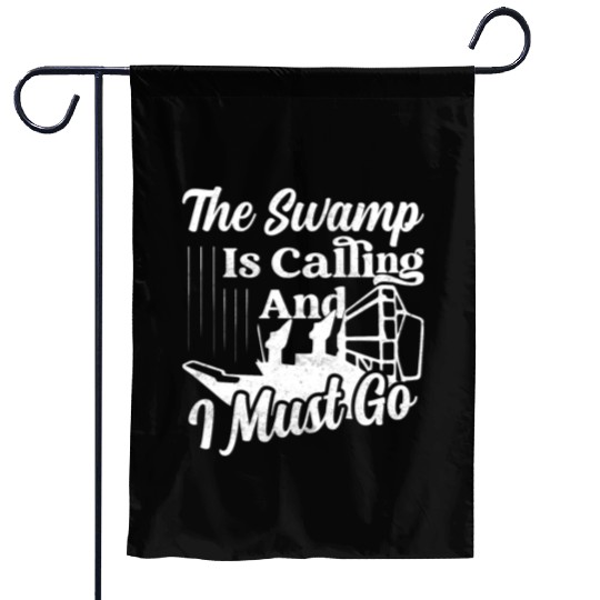 The Swamp Is Calling And I Must Go Airboat Airboat Garden Flags