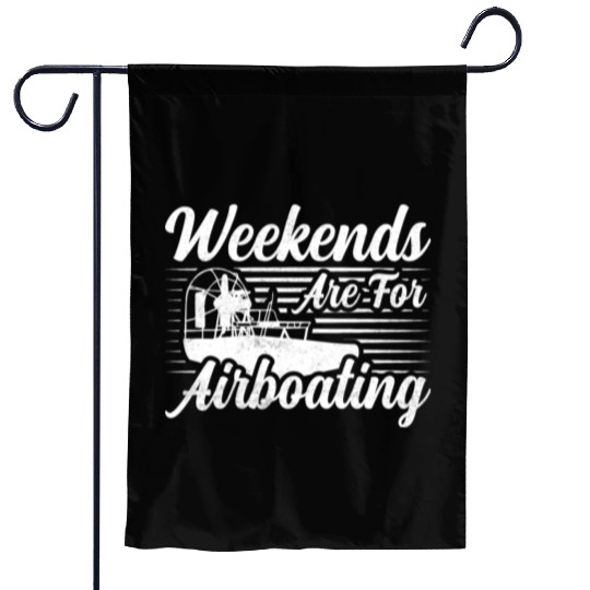 Weekends Are For Airboating Airboat Swamp Garden Flags