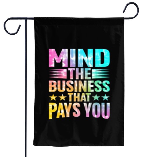 Mind The Business That Pays You 27 Garden Flags
