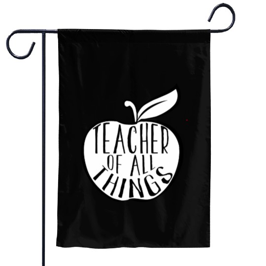 Teacher Of All Things School Teacher Appreciation Garden Flags