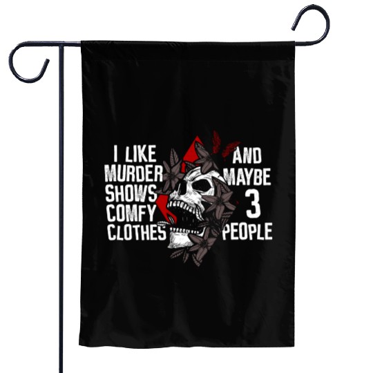 Murder Shows & Comfy Clothes and maybe 3 People Garden Flags