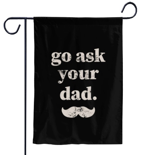 Go ask your dad Garden Flags