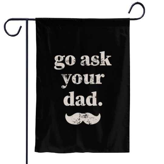 Go ask your dad Garden Flags