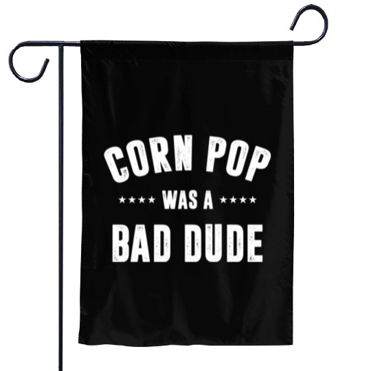 Corn Pop Was A Bad Dude Garden Flags