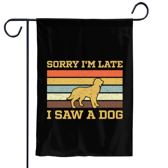 Sorry I'M Late I Saw A Dog Garden Flags