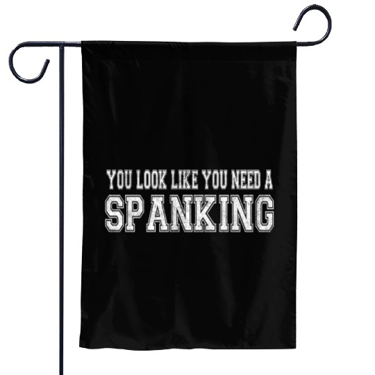 You Look Like You Need A Spanking Bdsm Kink Sub Garden Flags