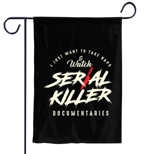 Take Naps And Watch Serial Killer Documentaries Garden Flags