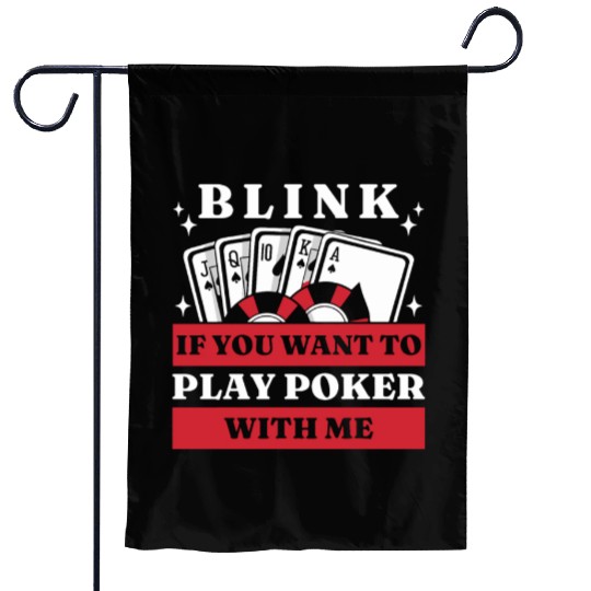 Blink 10 If You Want To Play Poker With Me Garden Flags