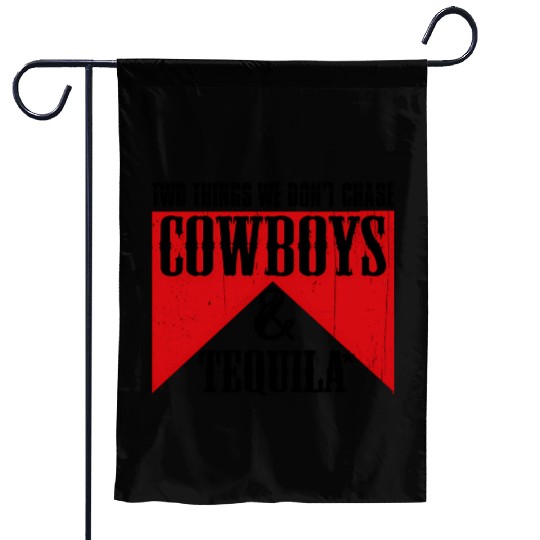 Two Things We Don'T Chase Cowboys And Tequila Rode Garden Flags