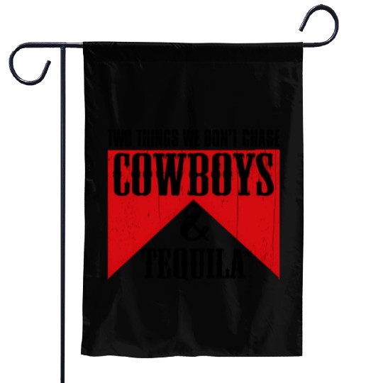 Two Things We Don'T Chase Cowboys And Tequila Rode Garden Flags