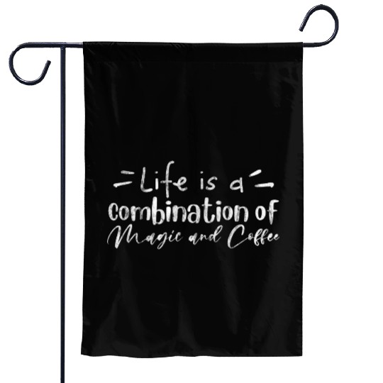 Life Is A Combination Of Magic And Coffee 3 Garden Flags