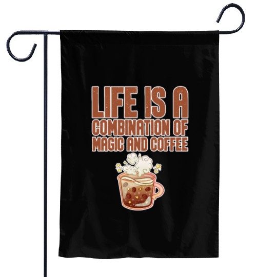 Life Is A Combination Of Magic And Coffee 4 Garden Flags