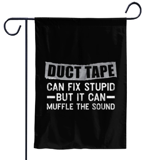 Duct Tape Can'T Fix Stupid But Can Muffle Sound Garden Flags