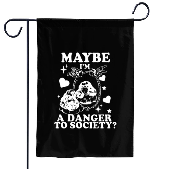 Maybe I'm A Danger To Society? Garden Flags