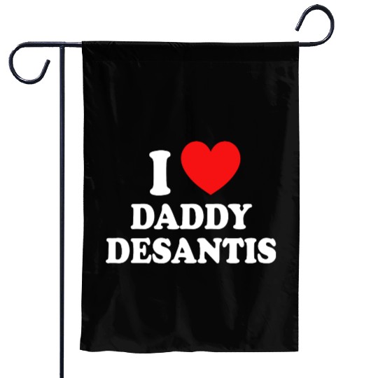 I Love Daddy Desantis Garden Flags
