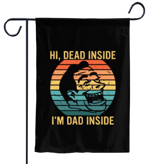 Hi, Dead Inside I'm Dad Inside Garden Flags