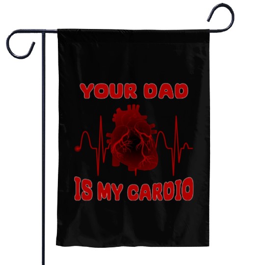 Your Dad Is My Cardio Funny Gym Saying For Fitness Garden Flags
