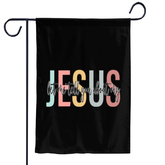 Let Me Tell You About My Jesus Bible Jesus Boho Garden Flags