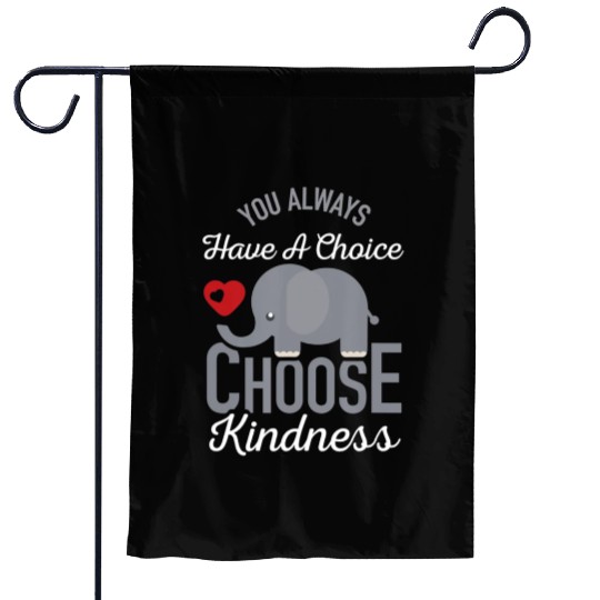 You Always Have A Choice Choose Kindness Elephan Garden Flags