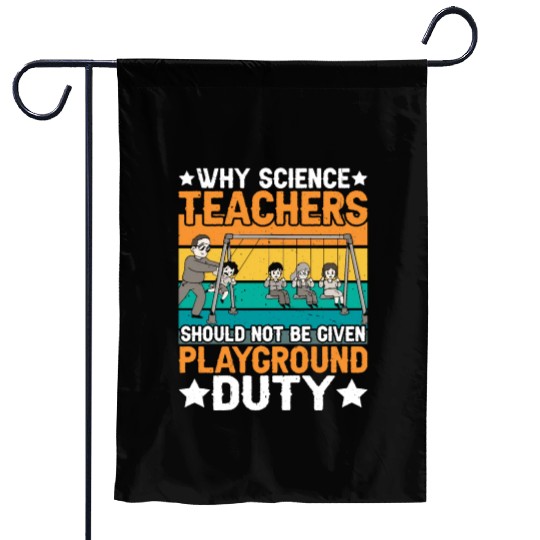 Science Teachers Should Not Have Playground Duty 8 Garden Flags