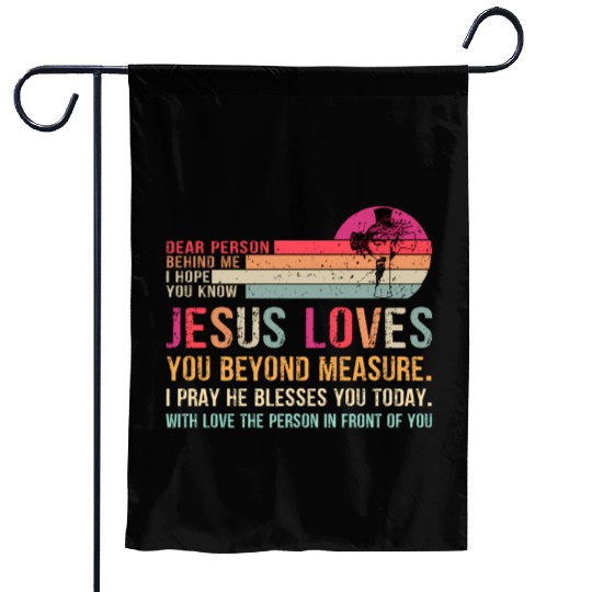 Dear Person Behind Me I Hope You Know Jesus Loves Garden Flags