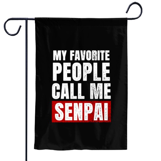 My Favorite People Call Me Senpai Funny Fathers Garden Flags