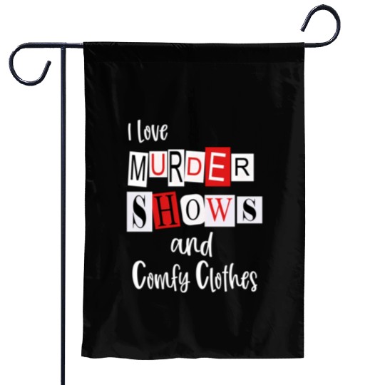 I Love Murder Shows And Comfy Murderino True Crime Garden Flags