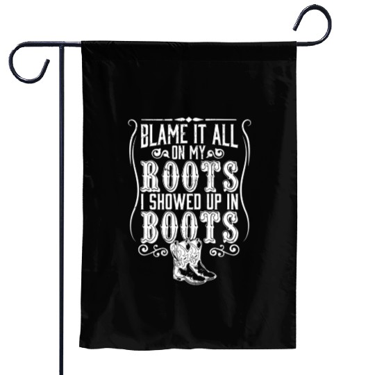 Country Blame It All On My Roots I Showed Up In Garden Flags