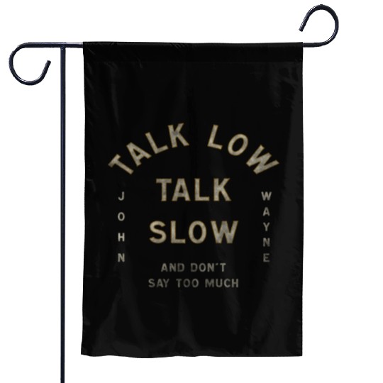 John Wayne Talk Low Talk Slow Garden Flags