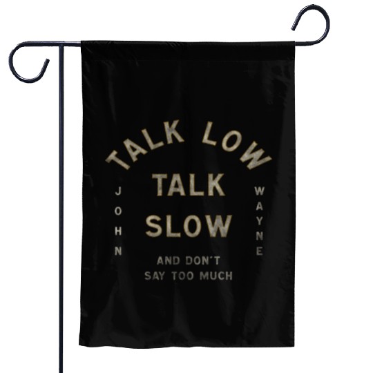 John Wayne Talk Low Talk Slow Garden Flags