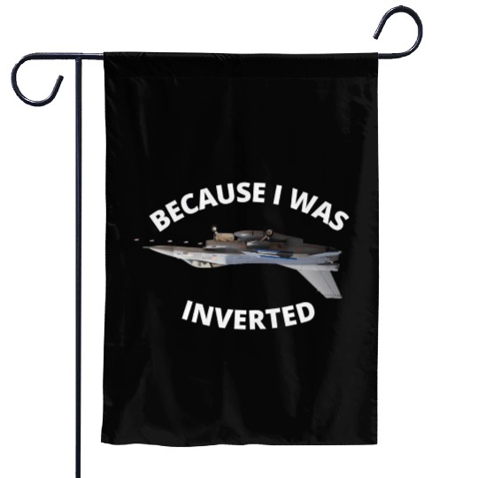Because I Was Inverted Top Pilots Garden Flags