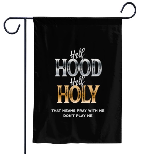 Half Hood Half Holy Garden Flags