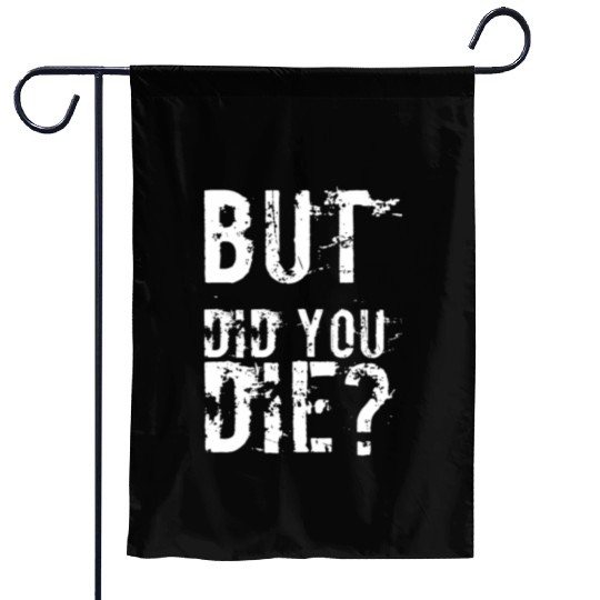 But Did You Die Workout Fitness Gym Garden Flags