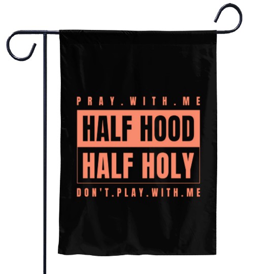 Half Hood Half Holy - Pray With Me Don'T Play Garden Flags