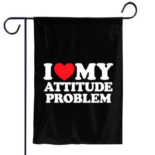 I Love My Attitude Problem Garden Flags