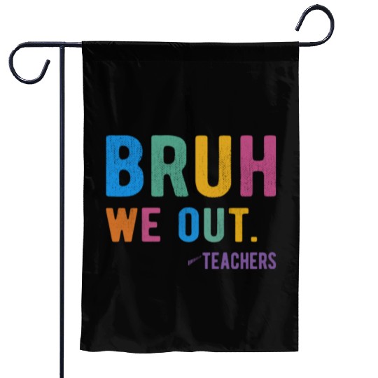 Bruh We Out Teachers Garden Flags