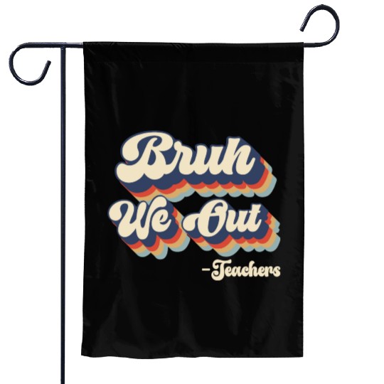 Bruh We Out Teachers Garden Flags