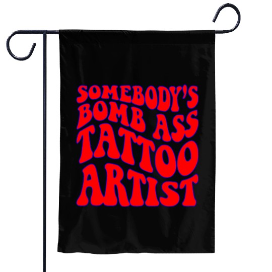Somebody’s Bomb Ass Tattoo Artist ©WhiteTigerLLC. Garden Flags