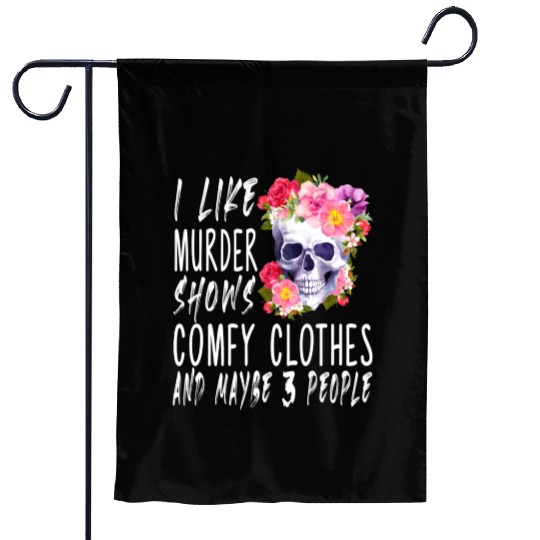I Like Murder Shows Comfy And Maybe 3 People Garden Flags