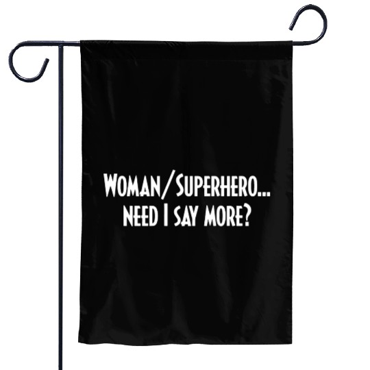 Woman/Superhero…Need I Say More? Garden Flags