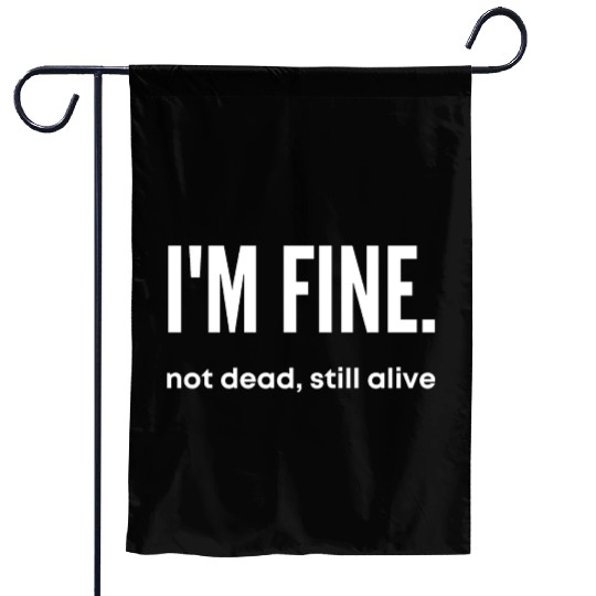 I'm Fine, Not Dead Still Alive' dead inside Garden Flags