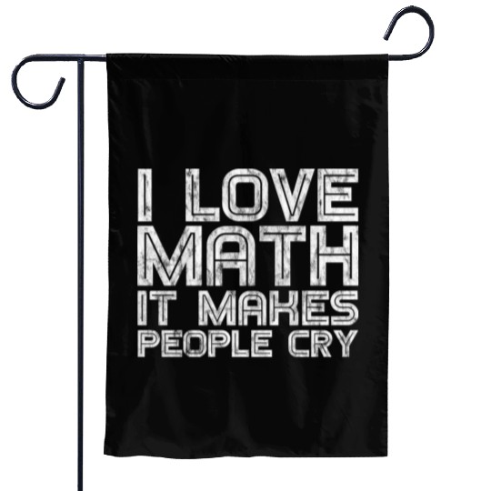 I Love Math, It Makes People Cry 3 Garden Flags