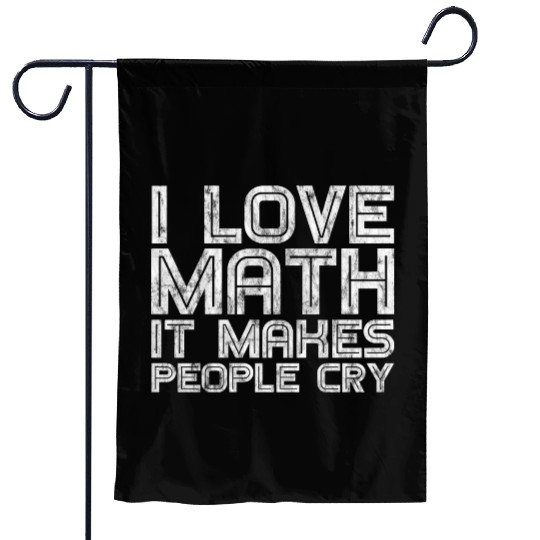 I Love Math, It Makes People Cry 3 Garden Flags