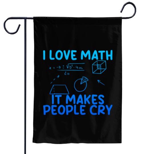 I Love Math, It Makes People Cry 2 Garden Flags
