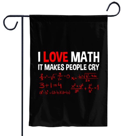 I Love Math, It Makes People Cry 4 Garden Flags