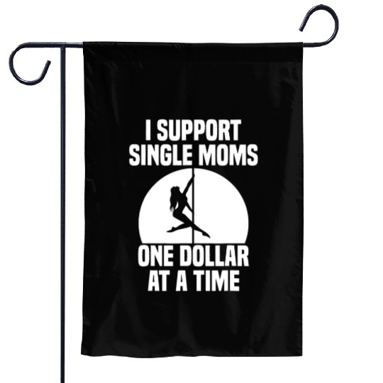 I Support Single Moms One Dollar At A Time Apparel Garden Flags