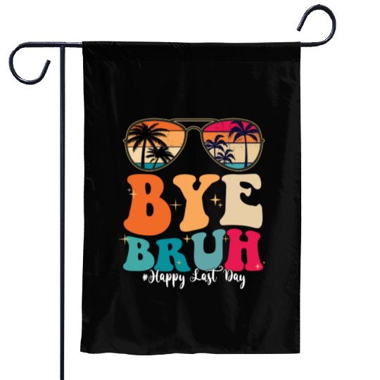 Bye Bruh Happy Last Day Of School Teacher Summer Garden Flags