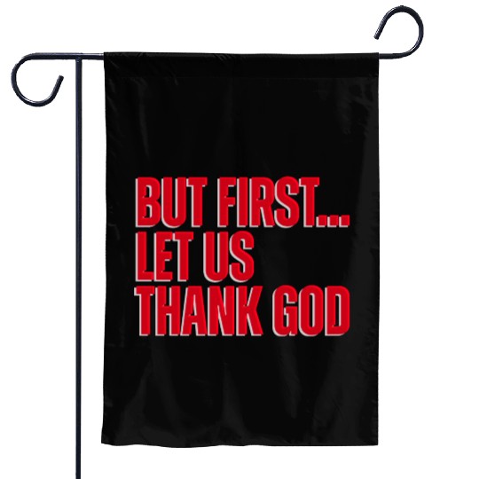 But First Let Us Thank God Christian Garden Flags