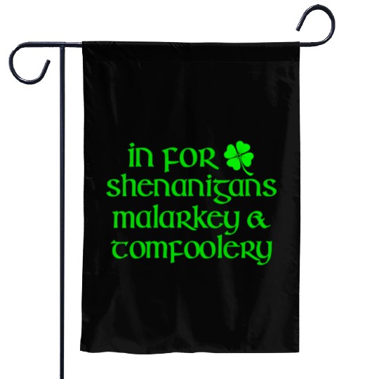 In For Shenanigans Malarkey Tomfoolery St Patric D Garden Flags